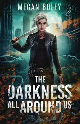 Întunericul din jurul nostru: A post apocalyptic sci fi - The Darkness All Around Us: A post apocalyptic sci fi