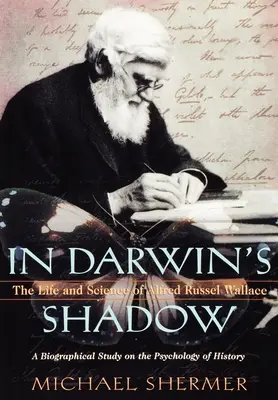În umbra lui Darwin: Viața și știința lui Alfred Russel Wallace: Un studiu biografic asupra psihologiei istoriei - In Darwin's Shadow: The Life and Science of Alfred Russel Wallace: A Biographical Study on the Psychology of History