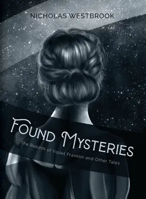 Mistere găsite: Renașterea lui Violet Franklin și alte povestiri - Found Mysteries: The Rebirth of Violet Franklin and Other Tales