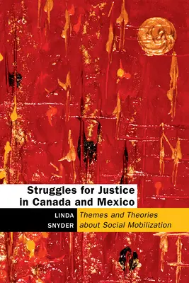Lupte pentru justiție în Canada și Mexic: Teme și teorii privind mobilizarea socială - Struggles for Justice in Canada and Mexico: Themes and Theories about Social Mobilization