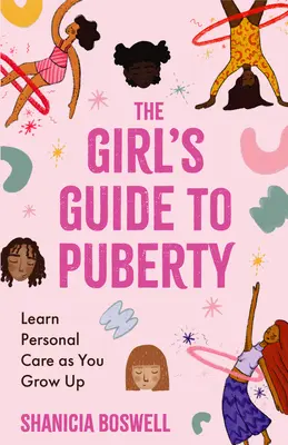 Ghidul fetei pentru pubertate: Învață îngrijirea personală pe măsură ce crești - The Girl's Guide to Puberty: Learn Personal Care as You Grow Up