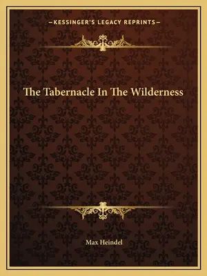 Tabernacolul din sălbăticie (The Tabernacle In The Wilderness) - The Tabernacle In The Wilderness