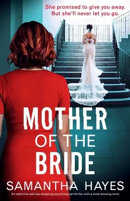 Mother of the Bride (Mama miresei): Un thriller psihologic captivant și uluitor, cu o întorsătură de situație uluitoare - Mother of the Bride: An addictive and jaw-dropping psychological thriller with a mind-blowing twist