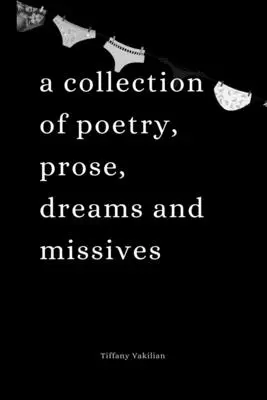 Sertare urâte, chiloți frumoși: O colecție de poezie, proză, vise și misive - Ugly Drawers, Pretty Panties: A collection of poetry, prose, dreams and missives