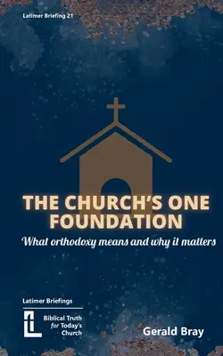 Fundația unică a Bisericii: Ce este Ortodoxia și de ce este importantă - The Church's One Foundation: What Orthodoxy Is and Why It Matters