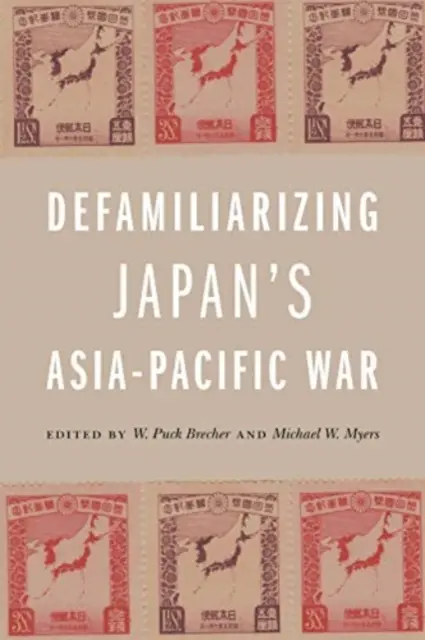 Defamiliarizarea războiului din Asia-Pacific al Japoniei - Defamiliarizing Japan's Asia-Pacific War