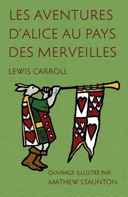 Les Aventures d'Alice au pays des merveilles: Ouvrage ilustr par Mathew Staunton - Les Aventures d'Alice au pays des merveilles: Ouvrage illustr par Mathew Staunton