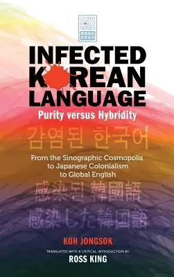 Limba coreeană infectată, puritate versus hibriditate: De la cosmopolisul sinografic la colonialismul japonez și la engleza globală - Infected Korean Language, Purity Versus Hybridity: From the Sinographic Cosmopolis to Japanese Colonialism to Global English