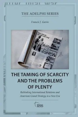 Îmblânzirea rarității și problemele abundenței: Regândirea relațiilor internaționale și a marii strategii americane într-o nouă eră - The Taming of Scarcity and the Problems of Plenty: Rethinking International Relations and American Grand Strategy in a New Era