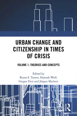 Schimbări urbane și cetățenie în vremuri de criză: Volumul 1: Teorii și concepte - Urban Change and Citizenship in Times of Crisis: Volume 1: Theories and Concepts
