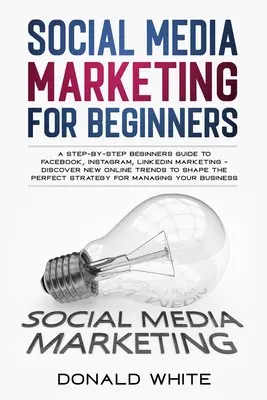 Social Media Marketing pentru începători: Un ghid pas cu pas pentru începători pentru Facebook, Instagram, Linkedin Marketing - Descoperiți noile tendințe online Toshape t - Social Media Marketing for Beginners: A Step-By-Step Beginners Guide to Facebook, Instagram, Linkedin Marketing - Discover New Online Trends Toshape t