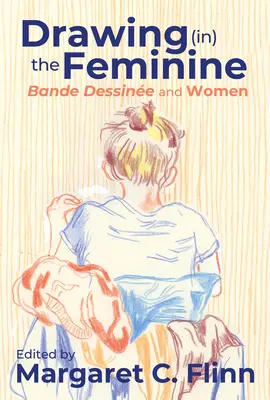 Desenul (în) feminin: Bande Dessine și femeile - Drawing (in) the Feminine: Bande Dessine and Women