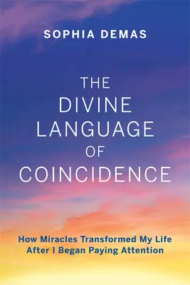 Limbajul Divin al Coincidenței: Cum miracolele mi-au transformat viața după ce am început să fiu atent - The Divine Language of Coincidence: How Miracles Transformed My Life After I Began Paying Attention