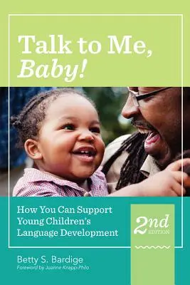Vorbește cu mine, puiule! Cum poți sprijini dezvoltarea limbajului copiilor mici, ediția a doua - Talk to Me, Baby!: How You Can Support Young Children's Language Development, Second Edition