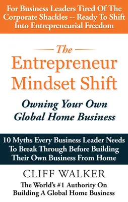 Schimbarea mentalității antreprenorului: Deținerea propriei afaceri globale la domiciliu - The Entrepreneur Mindset Shift: Owning Your Own Global Home Business