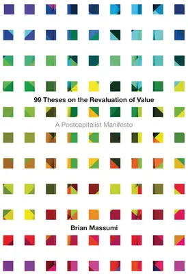 99 de teze despre reevaluarea valorii: Un manifest postcapitalist - 99 Theses on the Revaluation of Value: A Postcapitalist Manifesto