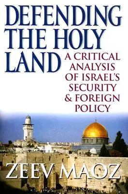 Apărarea Țării Sfinte: O analiză critică a politicii externe și de securitate a Israelului - Defending the Holy Land: A Critical Analysis of Israel's Security & Foreign Policy