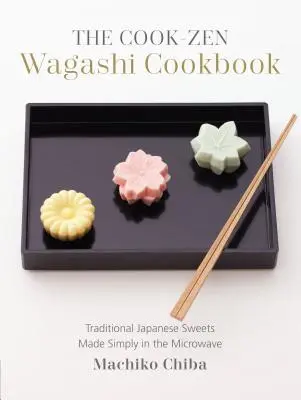 Cartea de bucate Cook-Zen Wagashi: Dulciuri tradiționale japoneze făcute simplu în cuptorul cu microunde - The Cook-Zen Wagashi Cookbook: Traditional Japanese Sweets Made Simply in the Microwave