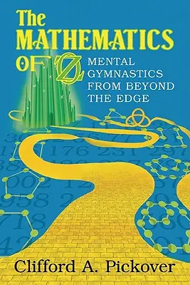 Matematica din Oz: Gimnastică mentală de dincolo de limite - The Mathematics of Oz: Mental Gymnastics from Beyond the Edge