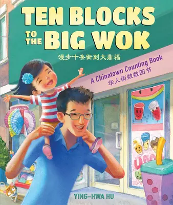 Ten Blocks to the Big Wok: O carte de numărat din Chinatown - Ten Blocks to the Big Wok: A Chinatown Counting Book