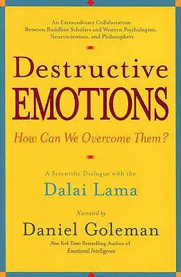 Emoții distructive: Un dialog științific cu Dalai Lama - Destructive Emotions: A Scientific Dialogue with the Dalai Lama