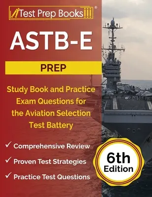 ASTB-E Prep: Carte de studiu și întrebări practice de examen pentru bateria de teste de selecție pentru aviație [ediția a 6-a] - ASTB-E Prep: Study Book and Practice Exam Questions for the Aviation Selection Test Battery [6th Edition]