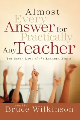 Aproape fiecare răspuns pentru practic orice profesor: Seria Cele șapte legi ale învățătorului - Almost Every Answer for Practically Any Teacher: The Seven Laws of the Learner Series