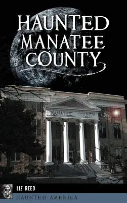 Comitatul bântuit Manatee - Haunted Manatee County