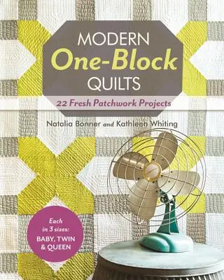 Modern One-Block Quilts: 22 de proiecte Patchwork proaspete - Modern One-Block Quilts: 22 Fresh Patchwork Projects
