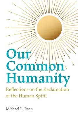 Umanitatea noastră comună - Reflecții asupra recuperării spiritului uman - Our Common Humanity - Reflections on the Reclamation of the Human Spirit