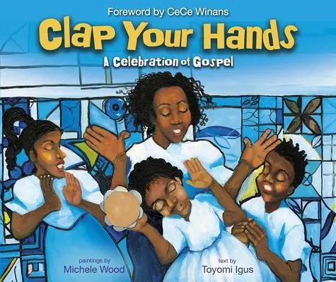 Clap Your Hands: O celebrare a Evangheliei - Clap Your Hands: A Celebration of Gospel
