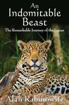 O bestie indomabilă: Călătoria remarcabilă a jaguarului (The Remarkable Journey of the Jaguar) - An Indomitable Beast: The Remarkable Journey of the Jaguar
