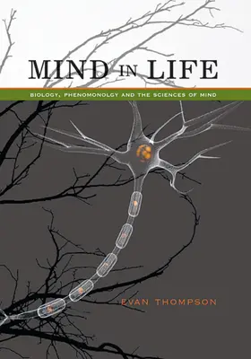 Mintea în viață: Biologie, fenomenologie și științele minții (Biology, Phenomenology, and the Sciences of Mind) - Mind in Life: Biology, Phenomenology, and the Sciences of Mind