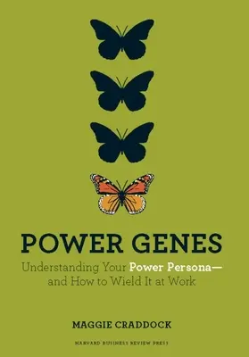 Genele puterii: Înțelegerea personalității dvs. de putere - și cum să o folosiți la locul de muncă - Power Genes: Understanding Your Power Persona--And How to Wield It at Work