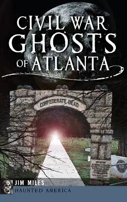 Fantomele războiului civil din Atlanta - Civil War Ghosts of Atlanta
