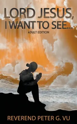 Doamne Isuse, vreau să văd... - Lord Jesus, I Want To See...