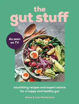 The Gut Stuff: Rețete hrănitoare și sfaturi de specialitate pentru un intestin fericit și sănătos - The Gut Stuff: Nourishing Recipes and Expert Advice for a Happy and Healthy Gut