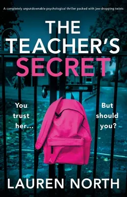 Secretul profesorului: Un thriller psihologic complet de nerefuzat, plin de răsturnări de situație uluitoare - The Teacher's Secret: A completely unputdownable psychological thriller packed with jaw-dropping twists
