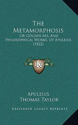 The Metamorphosis: Sau măgarul de aur, și operele filosofice, ale lui Apuleius - The Metamorphosis: Or Golden Ass, And Philosophical Works, Of Apuleius