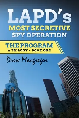 Programul: Cea mai secretă operațiune de spionaj a LAPD - The Program: LAPD's Most Secretive Spy Operation