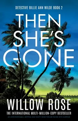 Then She's Gone: Un thriller polițist de nerefuzat, captivant și întortocheat, plin de suspans - Then She's Gone: An unputdownable, gripping and twisty crime thriller packed with suspense