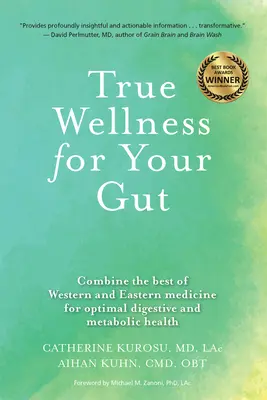 Wellness adevărat pentru intestinul tău: Combinați cele mai bune metode ale medicinei occidentale și orientale pentru o sănătate digestivă și metabolică optimă - True Wellness for Your Gut: Combine the Best of Western and Eastern Medicine for Optimal Digestive and Metabolic Health