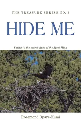 Ascunde-mă: Siguranță în locul secret al Celui Preaînalt - Hide Me: Safety in the Secret Place of the Most High