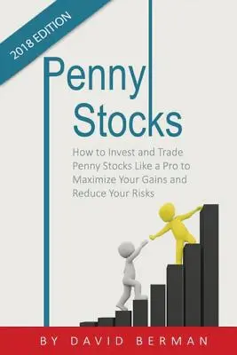 Penny Stocks: Cum să investești și să tranzacționezi Penny Stocks ca un profesionist pentru a-ți maximiza câștigurile și a-ți reduce riscurile - Penny Stocks: How to Invest and Trade Penny Stocks Like a Pro to Maximize Your Gains and Reduce Your Risks
