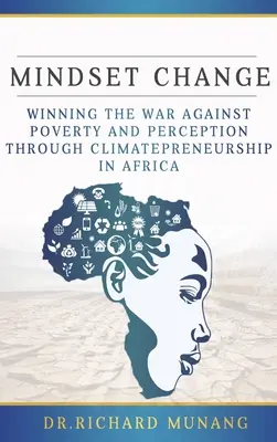 Schimbarea mentalității: Câștigarea războiului împotriva sărăciei și percepției prin climatepreneurship în Africa - Mindset Change: Winning the war against poverty and perception through climatepreneurship in Africa