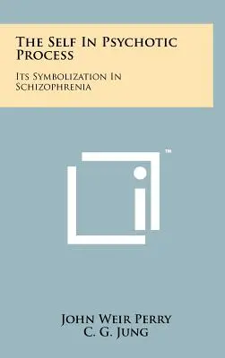 Sinele în procesul psihotic: Simbolizarea sa în schizofrenie - The Self In Psychotic Process: Its Symbolization In Schizophrenia