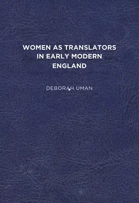 Femeile ca traducătoare în Anglia modernă timpurie - Women as Translators in Early Modern England