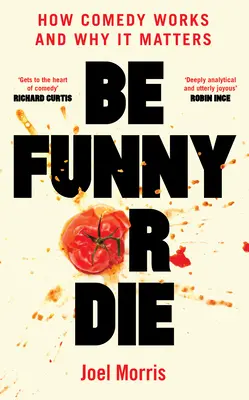 Fii amuzant sau mori: Cum funcționează comedia și de ce contează - Be Funny or Die: How Comedy Works and Why It Matters