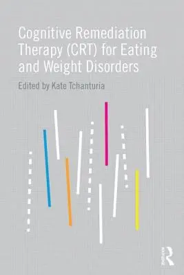 Terapia de remediere cognitivă (CRT) pentru tulburările de alimentație și de greutate - Cognitive Remediation Therapy (CRT) for Eating and Weight Disorders