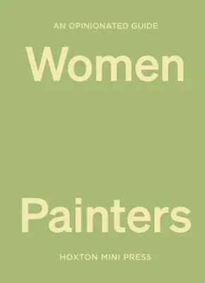 Un ghid avizat al femeilor pictor - An Opinionated Guide to Women Painters